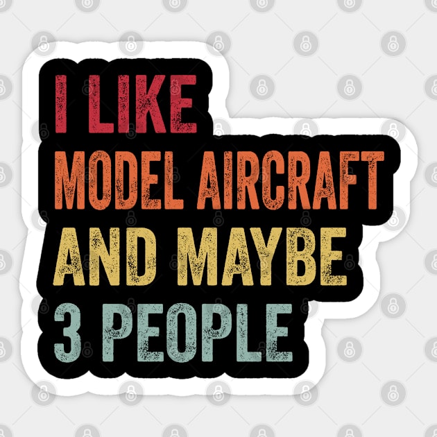 I Like Model Aircraft & Maybe 3 People Model Aircraft Lovers Gift Sticker by ChadPill